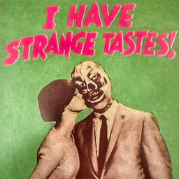 Vintage-style collage on a mottled green background showing a suited couple embracing, with one figure wearing a grotesque, distorted mask-like face. Large jagged pink lettering across the top reads, “I HAVE STRANGE TASTES!”
